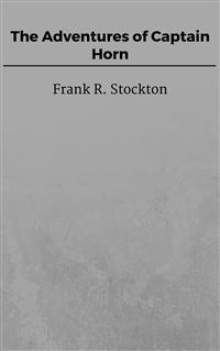 The Adventures of Captain Horn - Frank R. Stockton - E-Book
