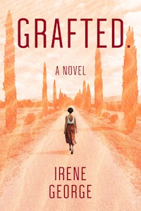 Grafted. A Novel - Irene George - E-Book