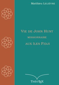 Vie de John Hunt, missionnaire aux îles Fidji - Matthieu Lelièvre - E-Book