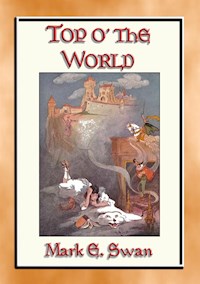 TOP o' the WORLD - A Once Upon a Time Children's Fantasy Tale - Mark E. Swan - E-Book