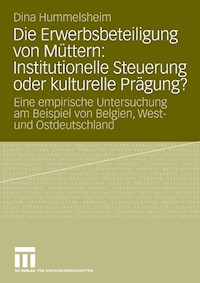 Die Erwerbsbeteiligung von Müttern: Institutionelle Steuerung oder kulturelle Prägung? - Dina Hummelsheim - E-Book