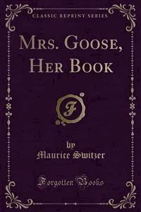 Mrs. Goose, Her Book - Maurice Switzer - E-Book