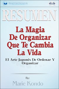 Resumen De La Magia De Organizar Que Te Cambia La Vida - Readtrepreneur Publishing - E-Book