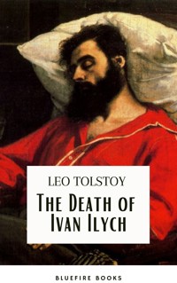 The Death of Ivan Ilych: Leo Tolstoy's Unforgettable Journey into Mortality - Classic eBook Edition - Lev Nikolayevich Tolstoy - E-Book