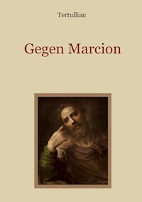 Gegen Marcion - Quintus Septimius Florens Tertullianus - E-Book