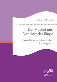 Der Hobbit und Der Herr der Ringe: Howard Shores Filmmusiken im Vergleich - Jana Rittstieg - E-Book