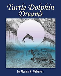 Turtle Dolphin Dreams - Marian K. Volkman - E-Book