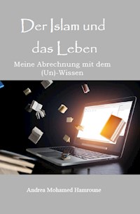 Der Islam und das Leben - Andrea Mohamed Hamroune - E-Book