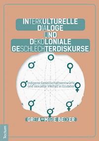 Interkulturelle Dialoge und dekoloniale Geschlechterdiskurse - Greta-Marie Becker - E-Book