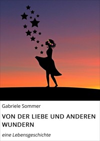 VON DER LIEBE UND ANDEREN WUNDERN - Gabriele Sommer - E-Book