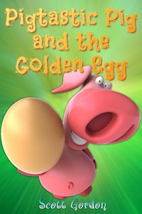 Pigtastic Pig and the Golden Egg - Scott Gordon - E-Book