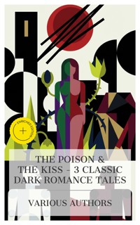 The Poison & The Kiss – 3 Classic Dark Romance Tales - Sheridan Le Fanu - E-Book