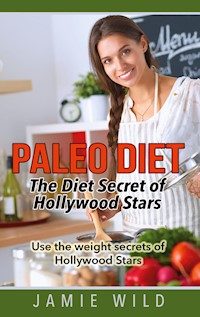 Paleo Diet - The Diet Secret of Hollywood Stars - Jamie Wild - E-Book