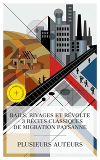 Rails, Rivages et Révolte – 3 Récits Classiques de Migration Paysanne - Eugène Le Roy - E-Book