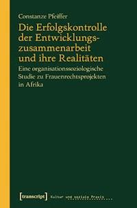 Die Erfolgskontrolle der Entwicklungszusammenarbeit und ihre Realitäten - Constanze Pfeiffer - E-Book