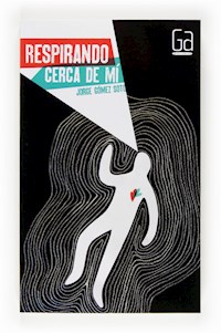 Respirando cerca de mí - Jorge Gómez Soto - E-Book