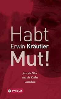 Habt Mut! - Erwin Kräutler - E-Book