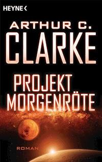 Projekt Morgenröte - Arthur C. Clarke - E-Book