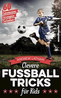 Clevere Fußballtricks für Kids - Andrew Latham - E-Book