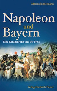 Napoleon und Bayern - Marcus Junkelmann - E-Book