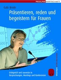 Präsentieren, reden und begeistern für Frauen - Gabi Brede - E-Book