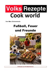Volksrezepte - Fußball, Feuer & Freunde - Marc Schommertz - E-Book