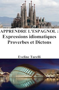 Apprendre l'Espagnol : Expressions idiomatiques ‒ Proverbes et Dictons - Eveline Turelli - E-Book