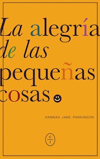 La alegría de las pequeñas cosas - Hannah Jane Parkinson - E-Book