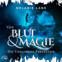 Von Blut und Magie: Die verlorene Prinzessin - Die Geschichte der Anderswelt, Band 1 (Ungekürzt) - Melanie Lane - Hörbuch