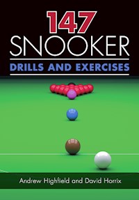 147 Snooker Drills and Exercises - Andrew Highfield - E-Book