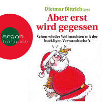 Aber erst wird gegessen - Schon wieder Weihnachten mit der buckligen Verwandtschaft - Dietmar Bittrich - Hörbuch