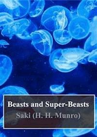 Beasts and Super-Beasts - Saki (H.H. Munro) - E-Book