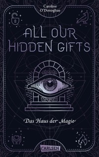 All Our Hidden Gifts - Das Haus der Magie (All Our Hidden Gifts 3) - Caroline O'Donoghue - E-Book