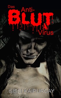 Das Anti-Blut Virus - Sissi Kaipurgay - E-Book