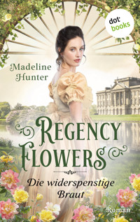 Regency Flowers - Die widerspenstige Braut: Rarest Blooms 2 - Madeline Hunter - E-Book