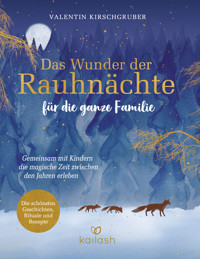 Das Wunder der Rauhnächte für die ganze Familie - Valentin Kirschgruber - E-Book