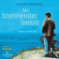 Mit brennender Geduld - Antonio Skármeta - Hörbuch