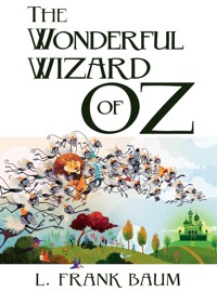 The Wonderful Wizard of Oz - L. Frank Baum - E-Book
