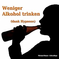 Weniger Alkohol trinken (dank Hypnose) - Michael Bauer - Hörbuch