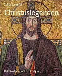 Christuslegenden - Selma Lagerlöf - E-Book