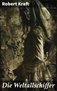 Die Weltallschiffer - Robert Kraft - E-Book