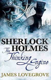 Sherlock Holmes - The Thinking Engine - James Lovegrove - E-Book