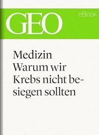 Medizin: Warum wir Krebs nicht besiegen sollten (GEO eBook Single) -  - E-Book