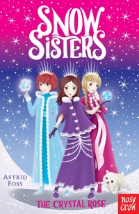 Snow Sisters: The Crystal Rose - Astrid Foss - E-Book