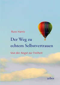 Der Weg zu echtem Selbstvertrauen - Russ Harris - E-Book