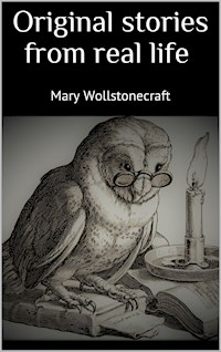 Original stories from real life - Mary Wollstonecraft - E-Book