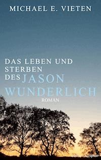 Das Leben und Sterben des Jason Wunderlich - Michael E. Vieten - E-Book