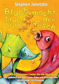 Blubb, blubb, blubb, macht der Fisch - Meine 15 schönsten Lieder für die Kleinsten - Stephen Janetzko - E-Book