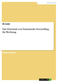Das Potenzial von Transmedia Storytelling für Werbung - Ai Lean - E-Book