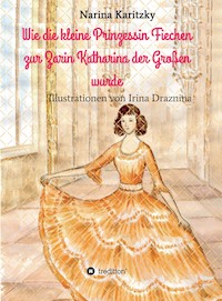 Wie die kleine Prinzessin Fiechen zur Zarin Katharina der Großen wurde - Narina Karitzky - E-Book
